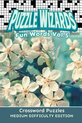 Puzzle Wizards Fun Words Vol 5: Crossword Puzzles Medium Difficulty Edition Paperback Speedy Publishing LLC