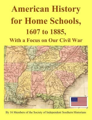 American History for Home Schools, 1607 to 1885, with a Focus on Our Civil War Paperback Independently Published
