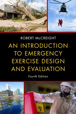 An Introduction to Emergency Exercise Design and Evaluation by McCreight, Robert