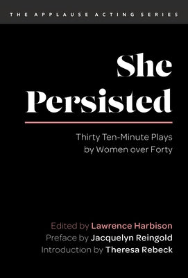 She Persisted: Thirty Ten-Minute Plays by Women Over Forty by Harbison, Lawrence