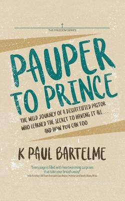 Pauper to Prince by Bartelme, K. Paul