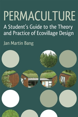 Permaculture: A Student's Guide to the Theory and Practice of Ecovillage Design by Bang, Jan Martin