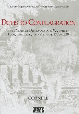 Paths to Conflagration: Fifty Years of Diplomacy and Warfare in Laos, Thailand, and Vietnam Paperback Southeast Asia Program Publications