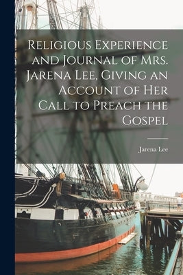 Religious Experience and Journal of Mrs. Jarena Lee, Giving an Account of Her Call to Preach the Gospel Paperback Legare Street Press