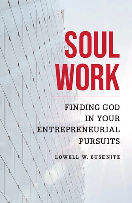 Soul Work: Finding God in Your Entrepreneurial Pursuits Paperback Hendrickson Publishers