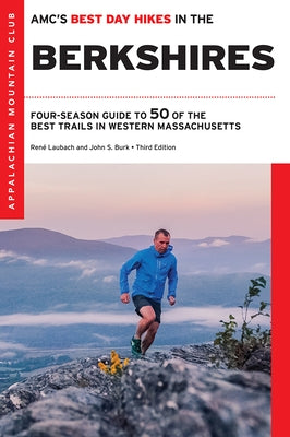 Amc's Best Day Hikes in the Berkshires: Four-Season Guide to 50 of the Best Trails in Western Massachusetts by Burk, John S.