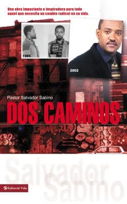 DOS Caminos: Un Impactante Testimonio de la Gracia de Dios by Sabino, Salvador