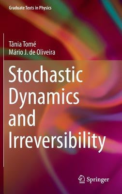 Stochastic Dynamics and Irreversibility by Tomé, Tânia