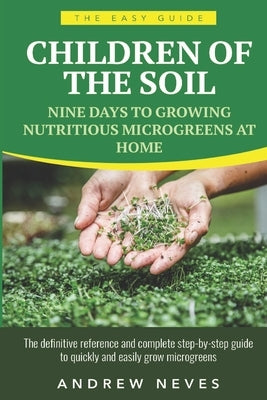Children of the Soil: Nine Days To Growing Nutritious Microgreens At Home Paperback Independently Published