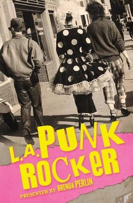 L.A. Punk Rocker: Stories of Sex, Drugs and Punk Rock that will make you wish you'd been in there. by Barry, Mark