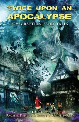 Twice Upon an Apocalypse: Lovecraftian Fairy Tales by Rosamilia, Armand