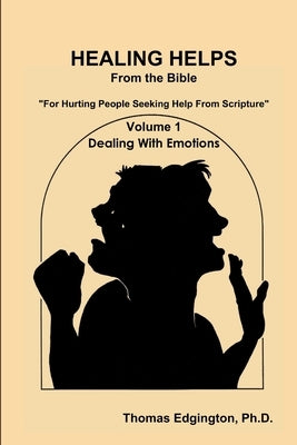 HEALING HELPS from the Bible Volume 1 Dealing with Emotions by Edgington, Thomas