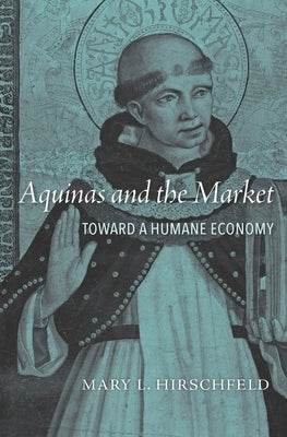 Aquinas and the Market: Toward a Humane Economy by Hirschfeld, Mary L.