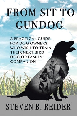 From Sit to Gundog by Reider, Steven B.