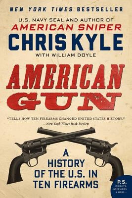 American Gun: A History of the U.S. in Ten Firearms William Morrow & Company