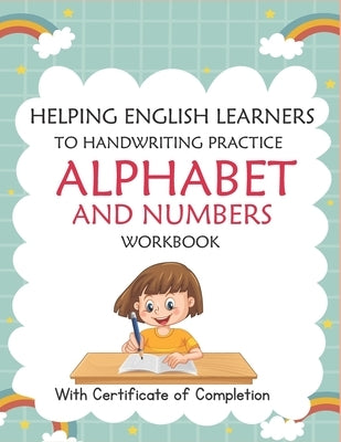 Helping English Learners to Handwriting Practice Alphabet and Numbers Workbook: Trace Letters: Alphabet Handwriting Practice Workbook for Preschoolers by Nani, Nasro