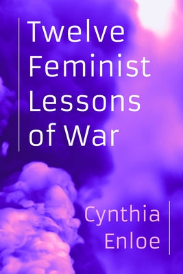 Twelve Feminist Lessons of War Paperback University of California Press
