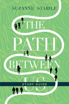 The Path Between Us Study Guide by Stabile, Suzanne