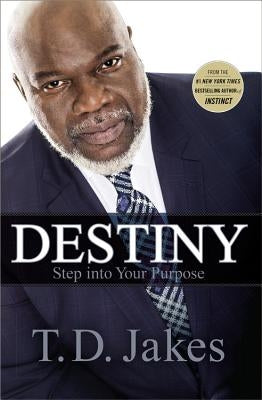 Destiny: Step Into Your Purpose by Jakes, T. D.