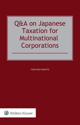 Q&A on Japanese Taxation for Multinational Corporations by Nakata, Yukiyasu