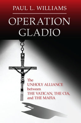 Operation Gladio: The Unholy Alliance between the Vatican, the CIA, and the Mafia Paperback Prometheus Books