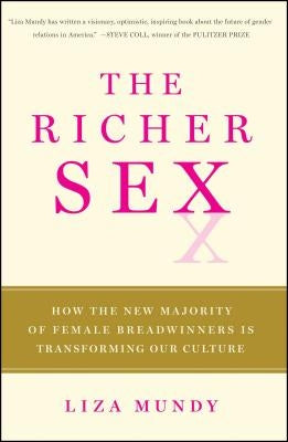 The Richer Sex: How the New Majority of Female Breadwinners Is Transforming Sex, Love, and Family Paperback Free Press
