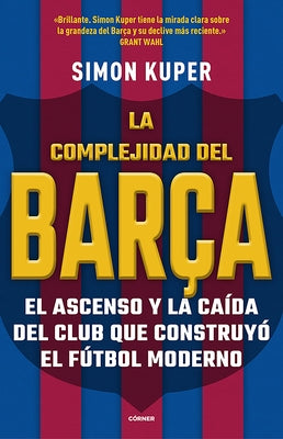 La Complejidad del Barça / The Barcelona Complex: Lionel Messi and the Making an D Unmaking of the World's Greatest Soccer Club by Kuper, Simon