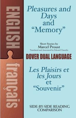 Pleasures and Days and "memory" / Les Plaisirs Et Les Jours Et "souvenir" Short Stories by Marcel Proust: A Dual-Language Book by Proust, Marcel