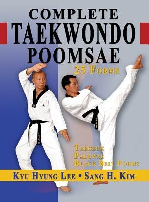 Complete Taekwondo Poomsae: The Official Taegeuk, Palgwae and Black Belt Forms of Taekwondo by Lee, Kyu Hyung