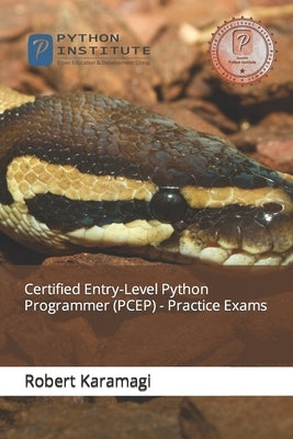 Certified Entry-Level Python Programmer (PCEP) - Practice Exams by Karamagi, Robert