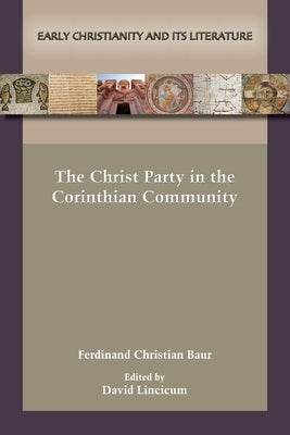 The Christ Party in the Corinthian Community by Baur, Ferdinand Christian