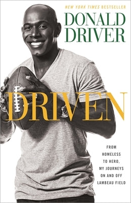 Driven: From Homeless to Hero, My Journeys on and Off Lambeau Field by Driver, Donald