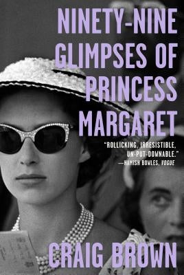 Ninety-Nine Glimpses of Princess Margaret by Brown, Craig