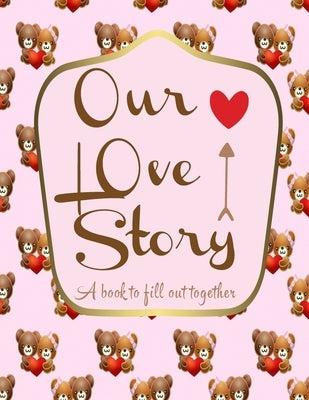 Our love story a book to fill out together: Valentines day gift idea for couples with different activities: Challenges, Memories, Q&A, Wishes Funny mo by Publisher, Luxury