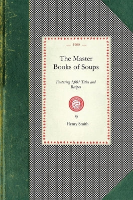 Master Book of Soups: Featuring 1,001 Titles and Recipes Paperback Applewood Books