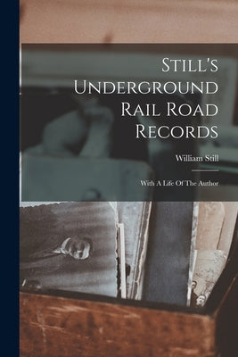 Still's Underground Rail Road Records: With A Life Of The Author Paperback Legare Street Press