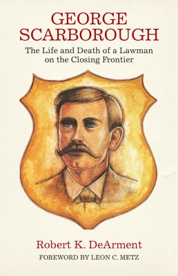 George Scarborough: The Life and Death of a Lawman on the Closing Frontier Paperback University of Oklahoma Press