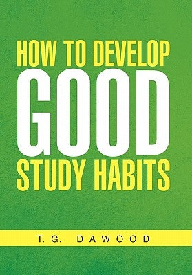 How to Develop Good Study Habits by Dawood, T. G.