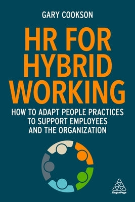 HR for Hybrid Working: How to Adapt People Practices to Support Employees and the Organization Paperback Kogan Page