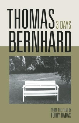 Thomas Bernhard: 3 Days by Bernhard, Thomas