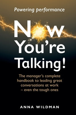 Now You're Talking!: The manager's complete handbook to leading great conversations at work-even the tough ones Paperback Oil in the Engine Worldwide