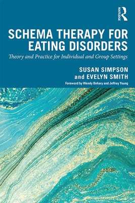 Schema Therapy for Eating Disorders: Theory and Practice for Individual and Group Settings by Simpson, Susan