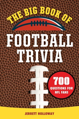 The Big Book of Football Trivia: 700 Questions for NFL Fans by Holloway, Jerrett