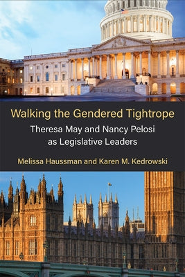 Walking the Gendered Tightrope: Theresa May and Nancy Pelosi as Legislative Leaders Paperback University of Michigan Press