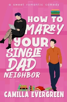 How to Marry Your Single Dad Neighbor: A Sweet Romantic Comedy Paperback Independently Published