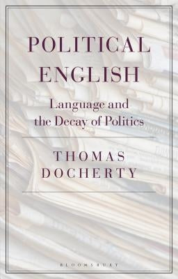 Political English: Language and the Decay of Politics by Docherty, Thomas