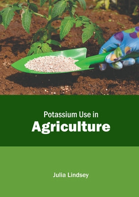 Potassium Use in Agriculture by Lindsey, Julia