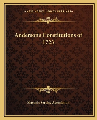 Anderson's Constitutions of 1723 Paperback Kessinger Publishing