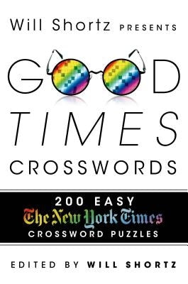 Will Shortz Presents Good Times Crosswords: 200 Easy New York Times Crossword Puzzles by New York Times