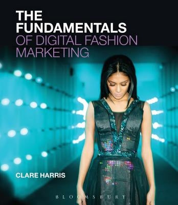 The Fundamentals of Digital Fashion Marketing Paperback Bloomsbury Visual Arts